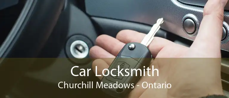 Car Locksmith Churchill Meadows - Ontario