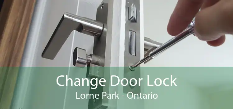 Change Door Lock Lorne Park - Ontario
