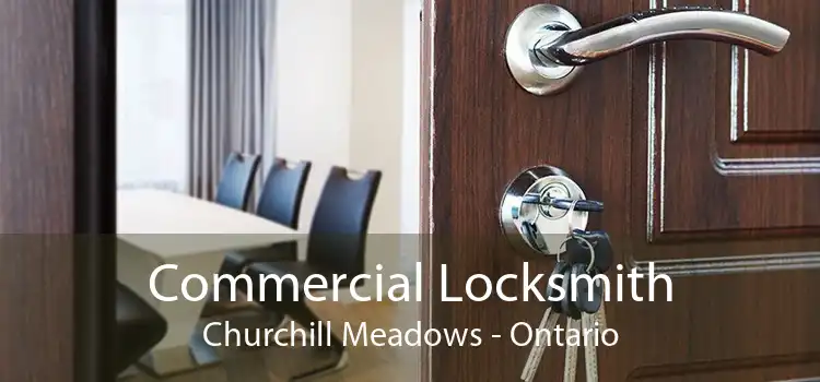 Commercial Locksmith Churchill Meadows - Ontario