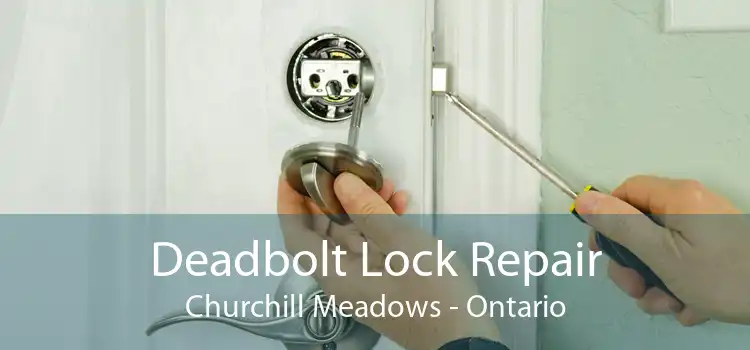 Deadbolt Lock Repair Churchill Meadows - Ontario
