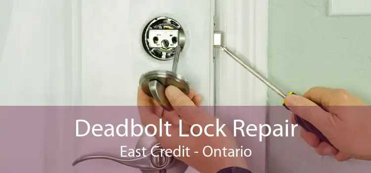 Deadbolt Lock Repair East Credit - Ontario