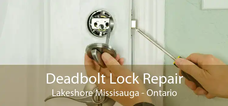 Deadbolt Lock Repair Lakeshore Missisauga - Ontario