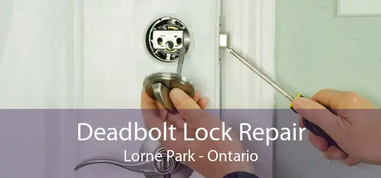 Deadbolt Lock Repair Lorne Park - Ontario