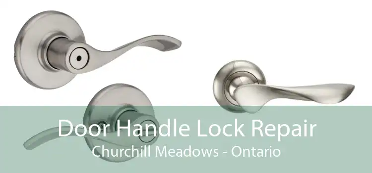 Door Handle Lock Repair Churchill Meadows - Ontario