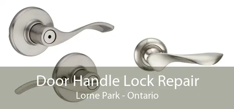 Door Handle Lock Repair Lorne Park - Ontario