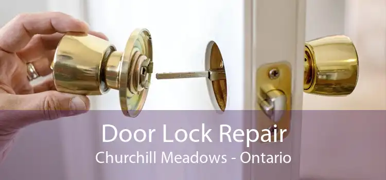 Door Lock Repair Churchill Meadows - Ontario