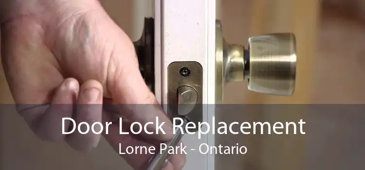 Door Lock Replacement Lorne Park - Ontario