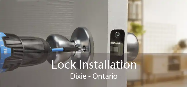 Lock Installation Dixie - Ontario