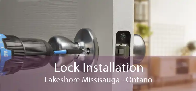 Lock Installation Lakeshore Missisauga - Ontario