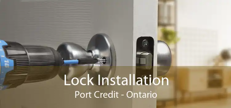 Lock Installation Port Credit - Ontario